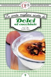 Le cento migliori ricette di dolci al cucchiaio