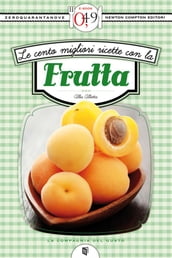 Le cento migliori ricette con la frutta