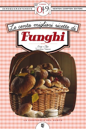 Le cento migliori ricette di funghi - Luigi Tarentini Troiani - Olga Tarentini Troiani