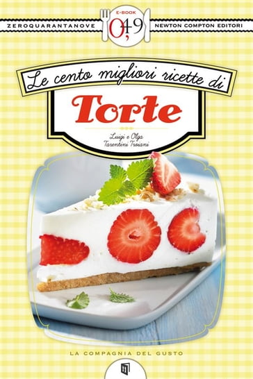 Le cento migliori ricette di torte - Luigi Tarentini Troiani - Olga Tarentini Troiani