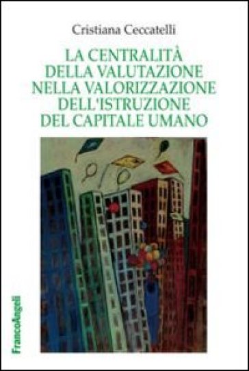 La centralità della valutazione nella valorizzazione dell'istruzione del capitale umano - Cristiana Ceccatelli