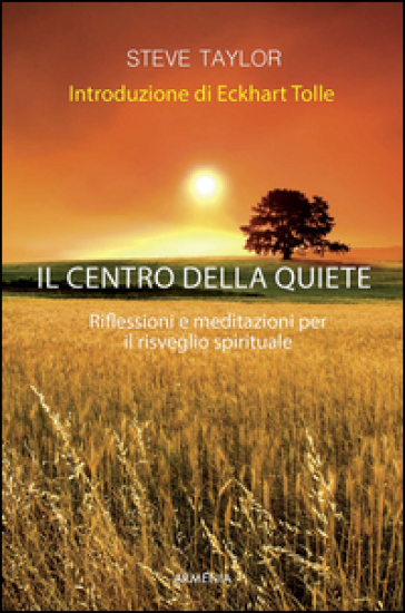 Il centro della quiete. Riflessioni e meditazioni per il risveglio spirituale - Steve Taylor