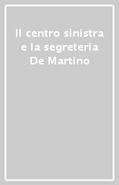 Il centro sinistra e la segreteria De Martino