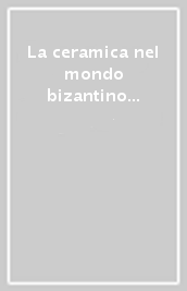 La ceramica nel mondo bizantino tra XI e XV secolo e i suoi rapporti con l Italia (Certosa di Pontignano, 11-13 marzo 1991)