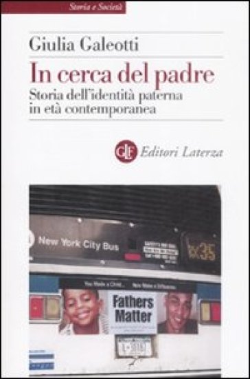 In cerca del padre. Storia dell'identità paterna in età contemporanea - Giulia Galeotti