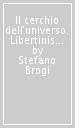 Il cerchio dell universo. Libertinismo, spinozismo e filosofia della natura in Boulainvilliers