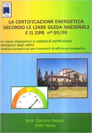 La certificazione energetica secondo le linee guida nazionali e il DPR 59/09. Con CD-ROM - Gaetano Fasano