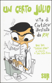 Un certo Julio. Vita di Cortazar illustrata da Rep