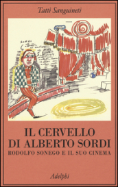 Il cervello di Alberto Sordi. Rodolfo Sonego e il suo cinema