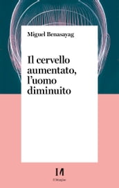 Il cervello aumentato, l uomo diminuito