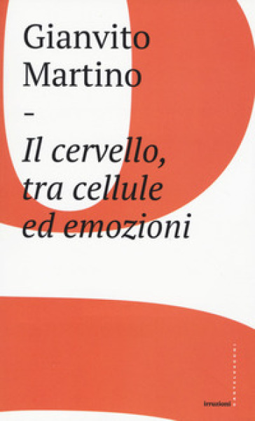 Il cervello, tra cellule ed emozioni - Gianvito Martino