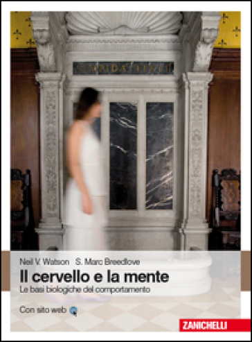 Il cervello e la mente. Le basi biologiche del comportamento - Neil Watson - Mark Breedlove