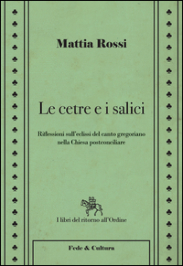 Le cetre e i salici. Riflessioni sull'eclissi del canto gregoriano nella Chiesa postconciliare - Mattia Rossi