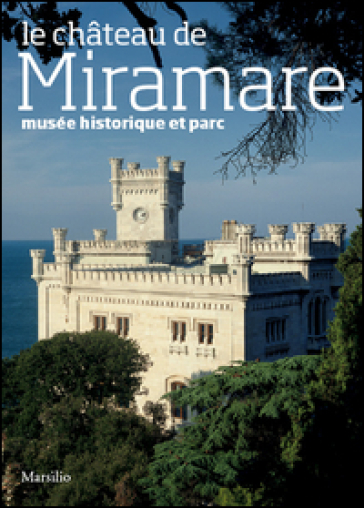 Le chateau de Miramare. Musée historique et parc - Rossella Fabiani