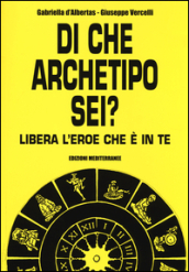 Di che archetipo sei? Libera l eroe che è in te