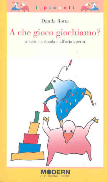 A che gioco giochiamo? A casa, a scuola, all'aria aperta. Ediz. illustrata - Danila Rotta