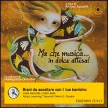 Ma che musica... in dolce attesa. Con CD Audio