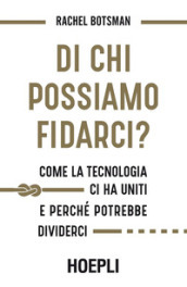 Di chi possiamo fidarci? Come la tecnologia ci ha uniti e perché potrebbe dividerci