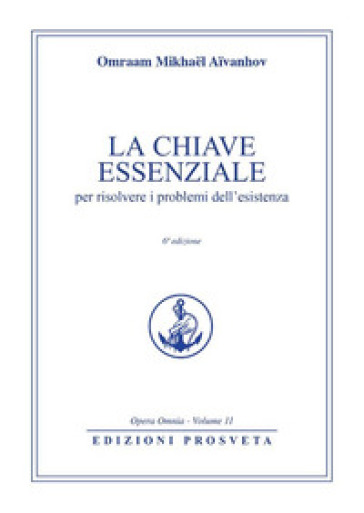 La chiave essenziale per risolvere i problemi dell'esistenza - Omraam Mikhael Aivanhov