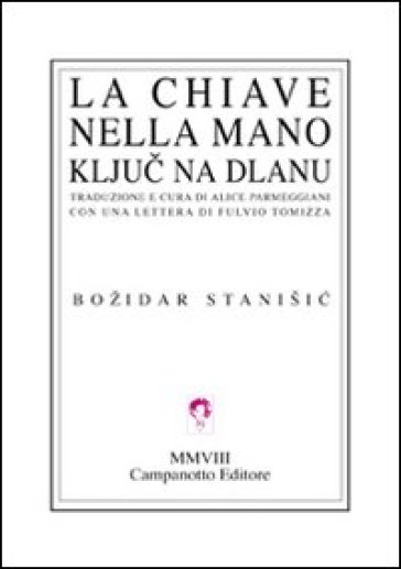 La chiave nella mano. Testo bosniaco a fronte - Bozidar Stanisic