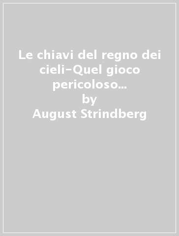 Le chiavi del regno dei cieli-Quel gioco pericoloso... - August Strindberg