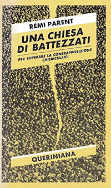 Una chiesa di battezzati. Per superare la contrapposizione chierici-laici - Rémi Parent