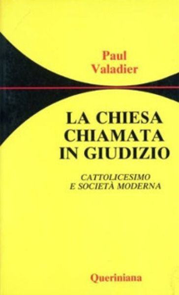 La chiesa chiamata in giudizio. Cattolicesimo e società moderna - Paul Valadier