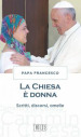 La chiesa è donna. Scritti, discorsi, omelie