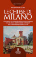 Le chiese di Milano. I segreti e le storie insolite dei luoghi di culto, delle abbazie e dei conventi più straordinari della città