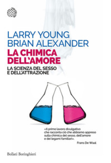 La chimica dell'amore. La scienza del sesso e dell'attrazione - Larry Young - Brian Alexander