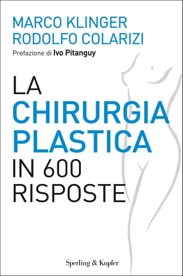 La chirurgia plastica in 600 risposte - Marco Klinger - Rodolfo Colarizi