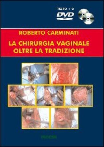 La chirurgia vaginale oltre la tradizione. Con DVD - Roberto Carminati