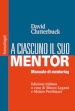 A ciascuno il suo mentor. Manuale di mentoring