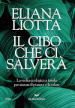 Il cibo che ci salverà. La svolta ecologica a tavola per aiutare il pianeta e la salute