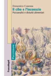 Il cibo e l inconscio. Psicoanalisi e disturbi alimentari