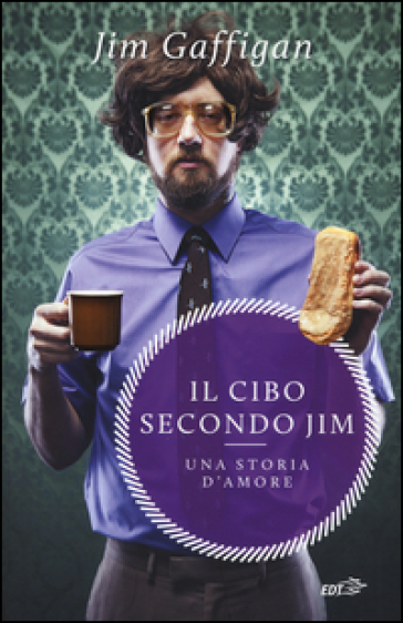 Il cibo secondo Jim. Una storia d'amore - Jim Gaffigan