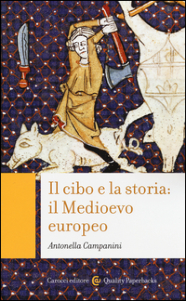 Il cibo e la storia: il Medioevo europeo - Antonella Campanini