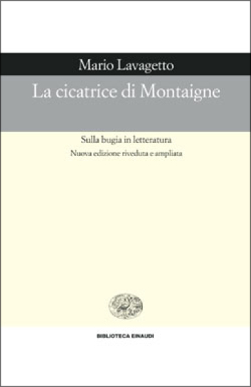 La cicatrice di Montaigne. Sulla bugia in letteratura - Mario Lavagetto