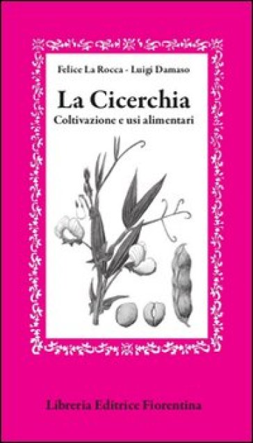 La cicerchia. Coltivazione e usi alimentari - Felice La Rocca - Luigi Damaso