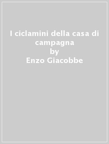 I ciclamini della casa di campagna - Enzo Giacobbe