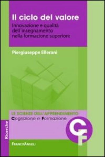 Il ciclo del valore. Innovazione e qualità dell'insegnamento nella formazione superiore - Piergiuseppe Ellerani