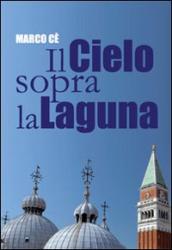 Il cielo sopra la laguna. Storie di preti raccontate dal Patriarca Marco