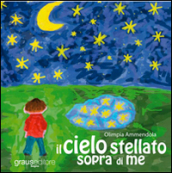 Il cielo stellato sopra di me. Con CD-ROM