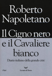 Il cigno nero e il cavaliere bianco. Diario italiano della grande crisi