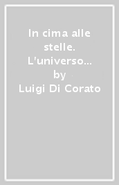 In cima alle stelle. L universo tra arte, archeologia e scienza. Ediz. inglese