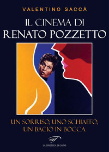 Il cinema di Renato Pozzetto. Un sorriso, uno schiaffo, un bacio in bocca - Valentino Saccà
