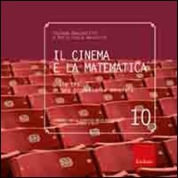 Il cinema e la matematica. Sulle tracce di una promettente amicizia - Stefano Beccastrini - Maria Paola Nannicini