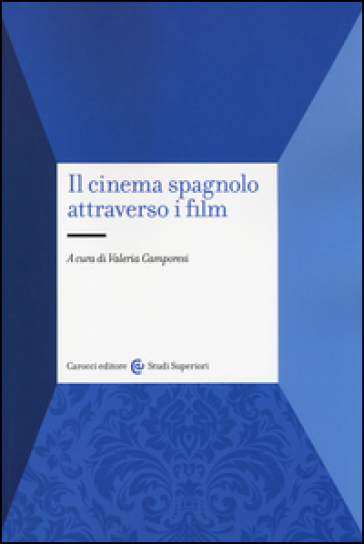 Il cinema spagnolo attraverso i film - Valeria Camporesi