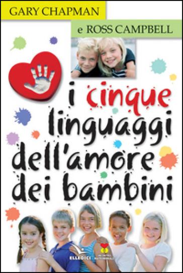 I cinque linguaggi dell'amore dei bambini - Gary Chapman - Ross Campbell