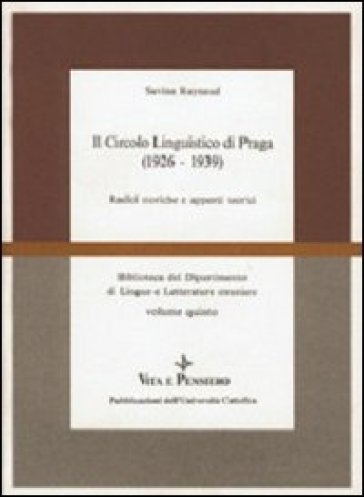 Il circolo linguistico di Praga (1926-1939). Radici storiche e apporti teorici - Savina Raynaud